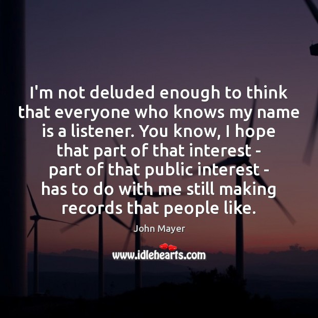 I’m not deluded enough to think that everyone who knows my name Image