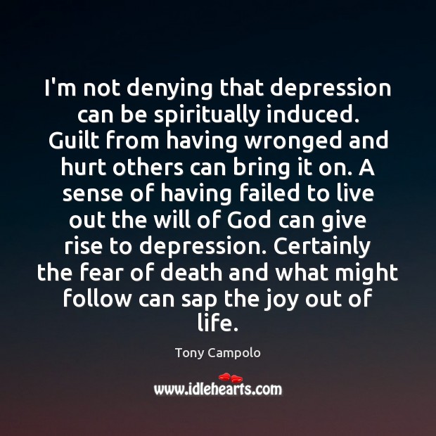 I’m not denying that depression can be spiritually induced. Guilt from having Hurt Quotes Image