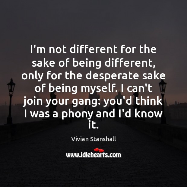 I’m not different for the sake of being different, only for the Vivian Stanshall Picture Quote