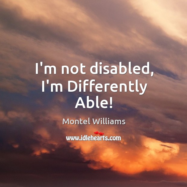 I’m not disabled, I’m Differently Able! Image