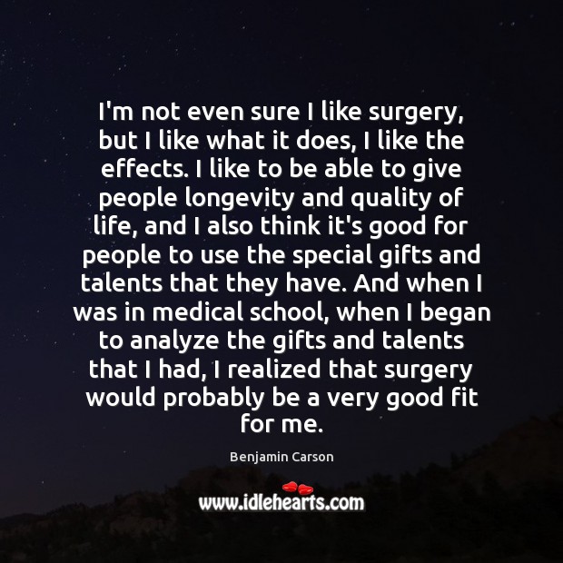 I’m not even sure I like surgery, but I like what it Medical Quotes Image
