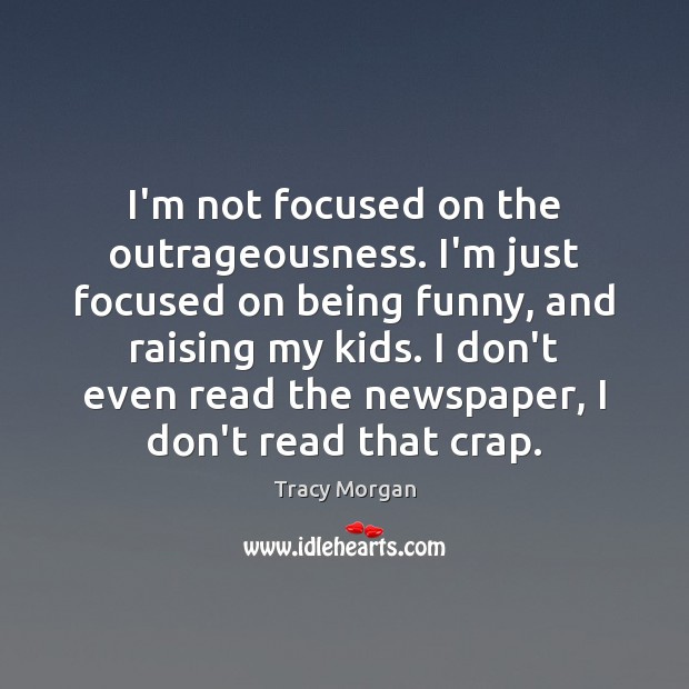 I’m not focused on the outrageousness. I’m just focused on being funny, Tracy Morgan Picture Quote