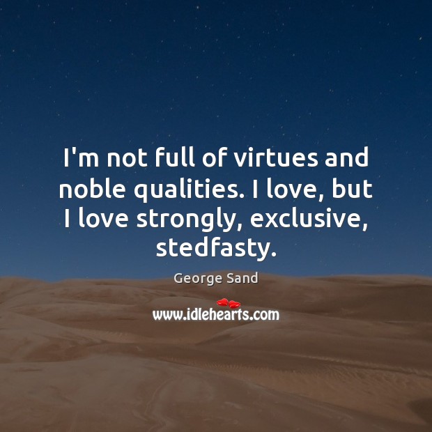 I’m not full of virtues and noble qualities. I love, but I Image