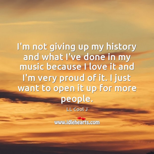 I’m not giving up my history and what I’ve done in my Image