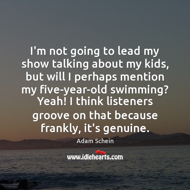 I’m not going to lead my show talking about my kids, but Adam Schein Picture Quote