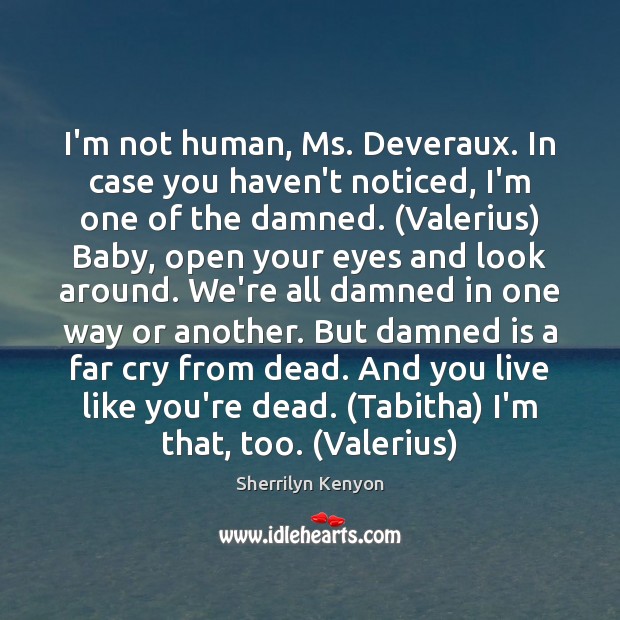 I’m not human, Ms. Deveraux. In case you haven’t noticed, I’m one Image