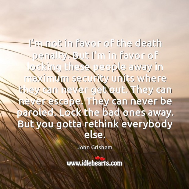 I’m not in favor of the death penalty. But I’m in favor John Grisham Picture Quote
