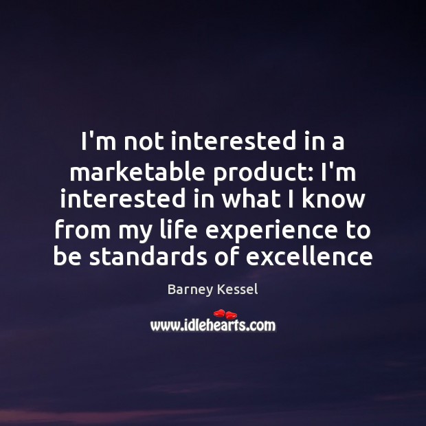 I’m not interested in a marketable product: I’m interested in what I Barney Kessel Picture Quote