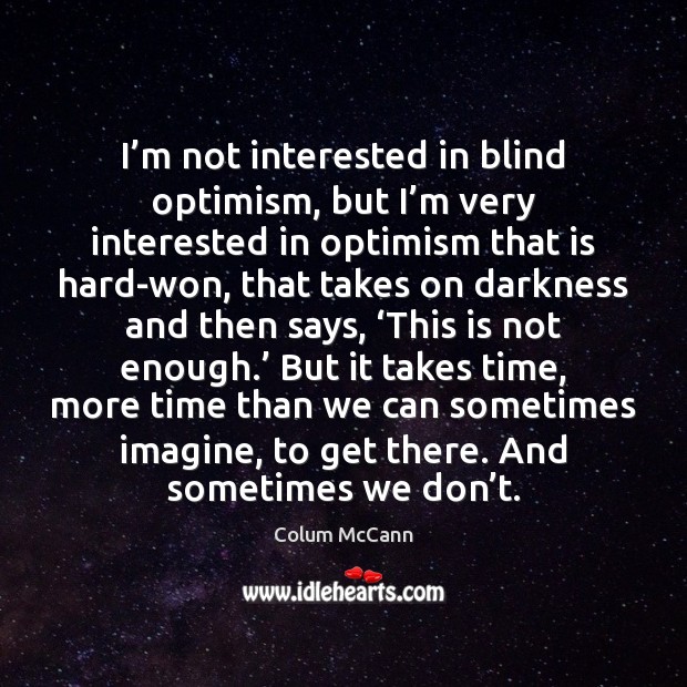 I’m not interested in blind optimism, but I’m very interested Image