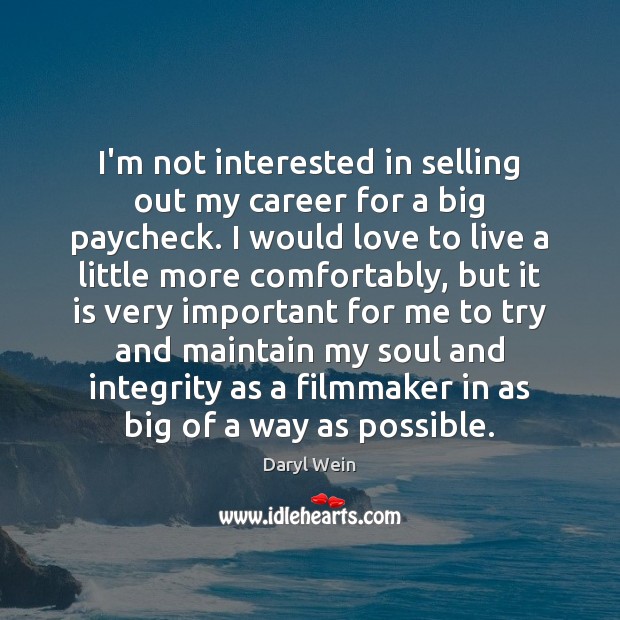 I’m not interested in selling out my career for a big paycheck. Image