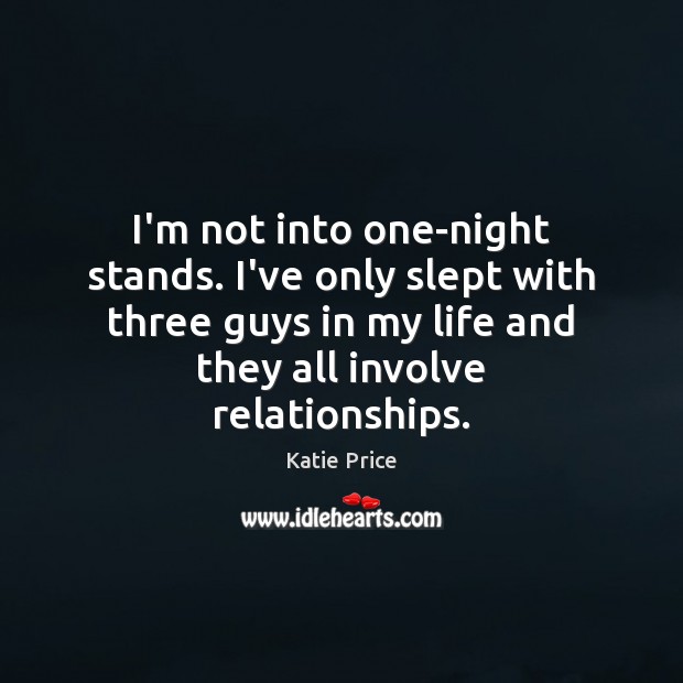 I’m not into one-night stands. I’ve only slept with three guys in Image