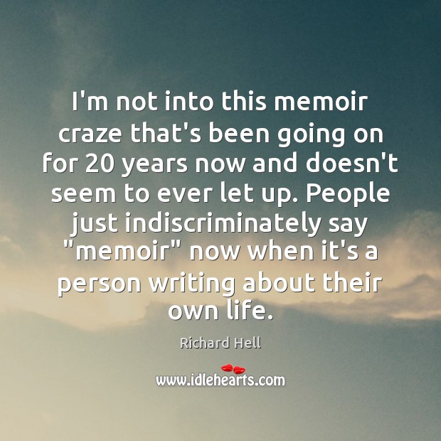 I’m not into this memoir craze that’s been going on for 20 years Richard Hell Picture Quote