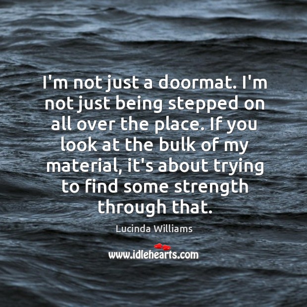 I’m not just a doormat. I’m not just being stepped on all Image
