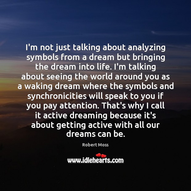 I’m not just talking about analyzing symbols from a dream but bringing Dreaming Quotes Image