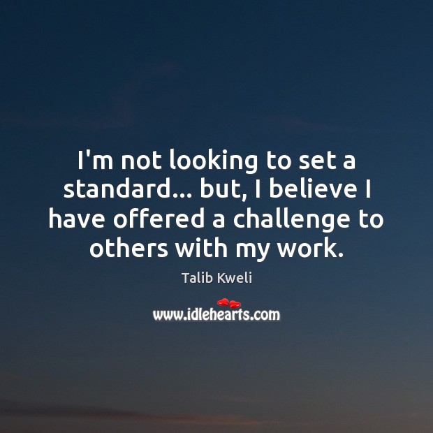 I’m not looking to set a standard… but, I believe I have Challenge Quotes Image