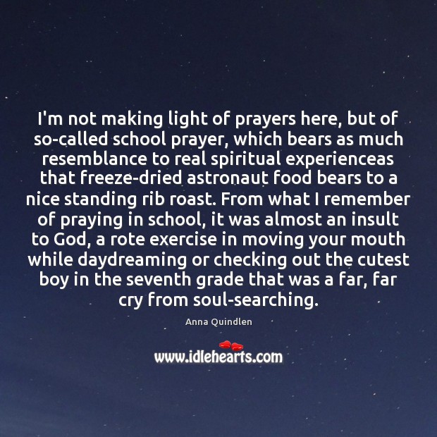I’m not making light of prayers here, but of so-called school prayer, Anna Quindlen Picture Quote