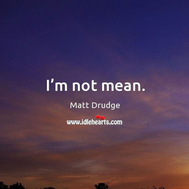 I’m not mean. Image