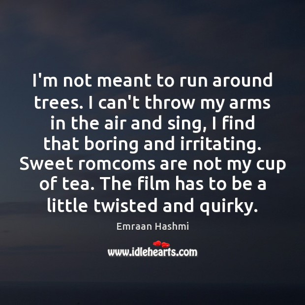 I’m not meant to run around trees. I can’t throw my arms Emraan Hashmi Picture Quote