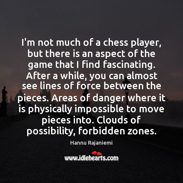 I’m not much of a chess player, but there is an aspect Hannu Rajaniemi Picture Quote