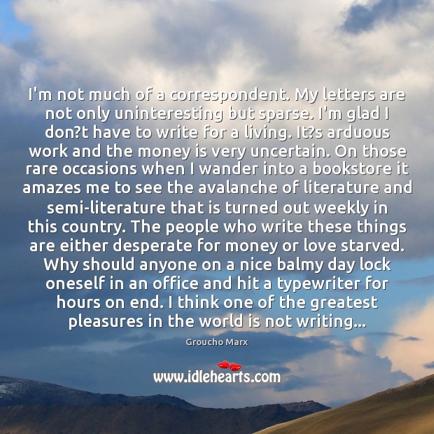 I’m not much of a correspondent. My letters are not only uninteresting Money Quotes Image