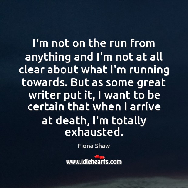 I’m not on the run from anything and I’m not at all Fiona Shaw Picture Quote