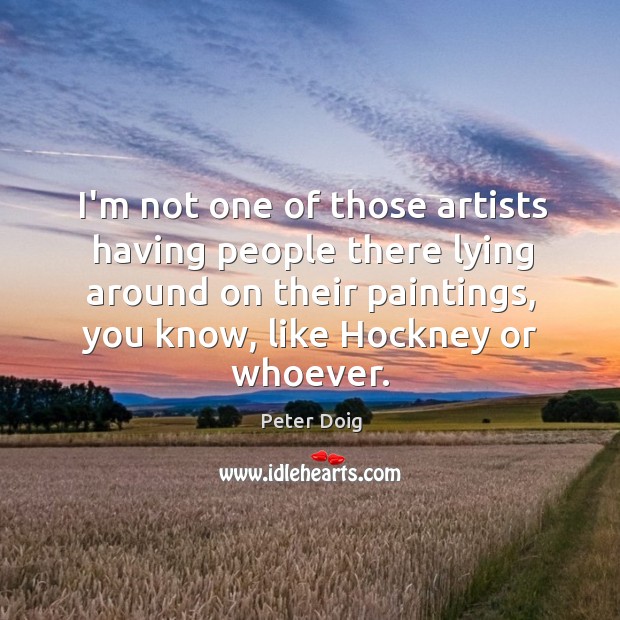 I’m not one of those artists having people there lying around on Peter Doig Picture Quote