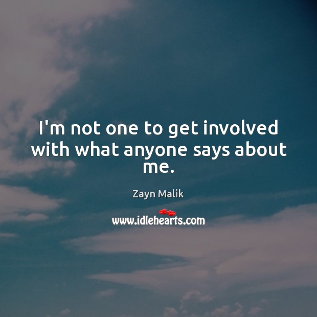 I’m not one to get involved with what anyone says about me. Image