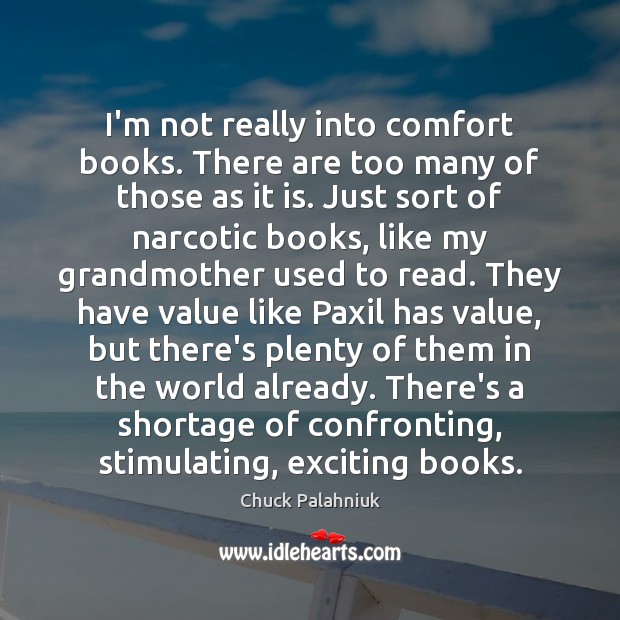 I’m not really into comfort books. There are too many of those Chuck Palahniuk Picture Quote