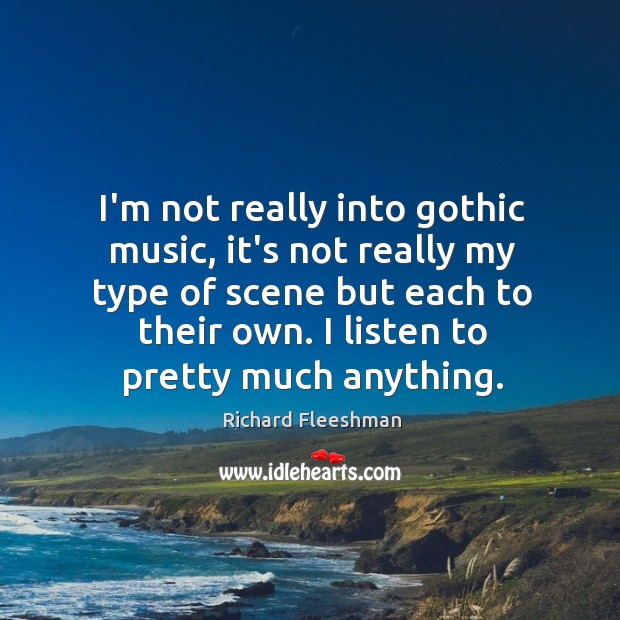 I’m not really into gothic music, it’s not really my type of Richard Fleeshman Picture Quote