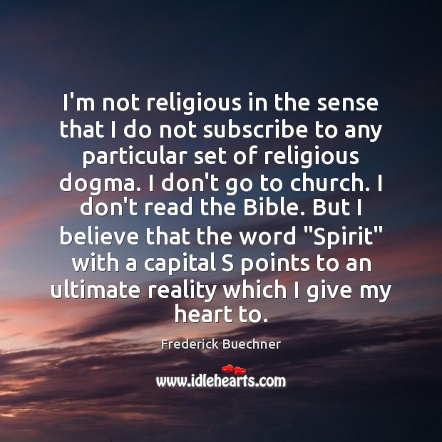 I’m not religious in the sense that I do not subscribe to Frederick Buechner Picture Quote