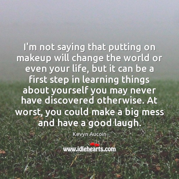 I’m not saying that putting on makeup will change the world or Kevyn Aucoin Picture Quote