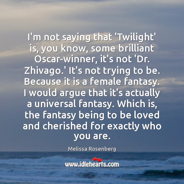 I’m not saying that ‘Twilight’ is, you know, some brilliant Oscar-winner, it’s Melissa Rosenberg Picture Quote
