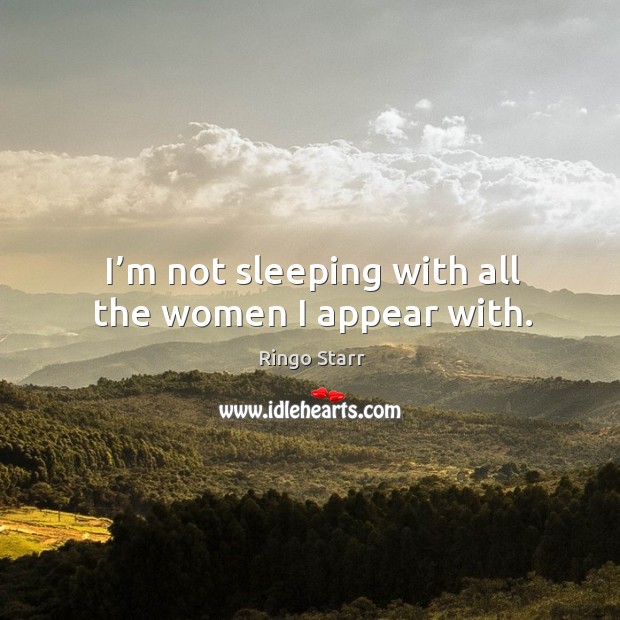 I’m not sleeping with all the women I appear with. Image