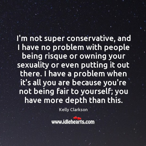 I’m not super conservative, and I have no problem with people being Image
