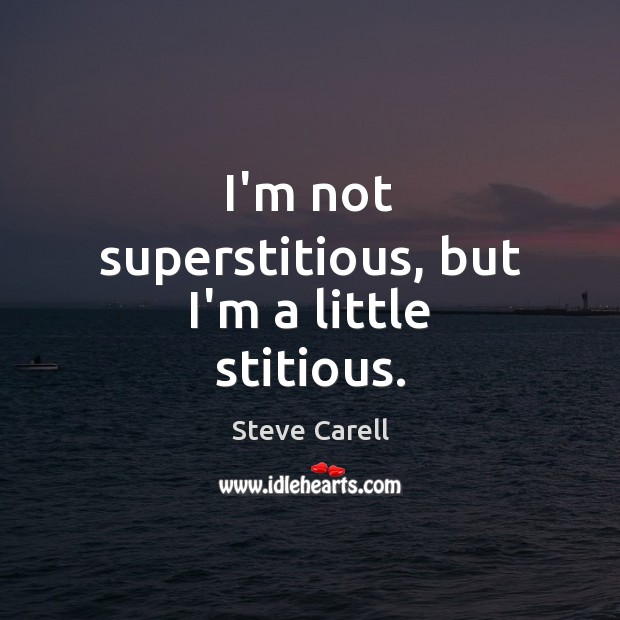 I’m not superstitious, but I’m a little stitious. Image