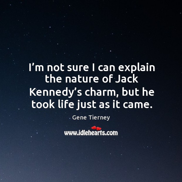 I’m not sure I can explain the nature of jack kennedy’s charm, but he took life just as it came. Image