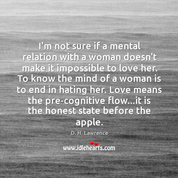 I’m not sure if a mental relation with a woman doesn’t make D. H. Lawrence Picture Quote