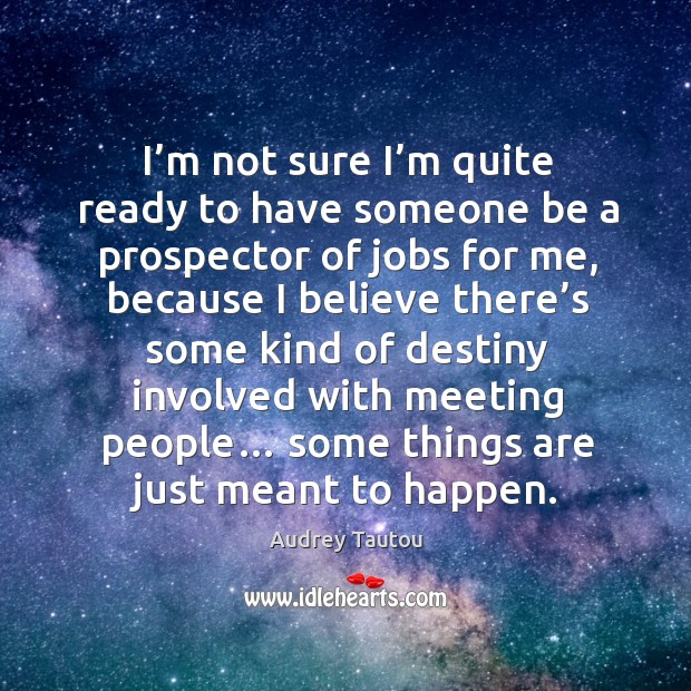 I’m not sure I’m quite ready to have someone be a prospector of jobs for me Image