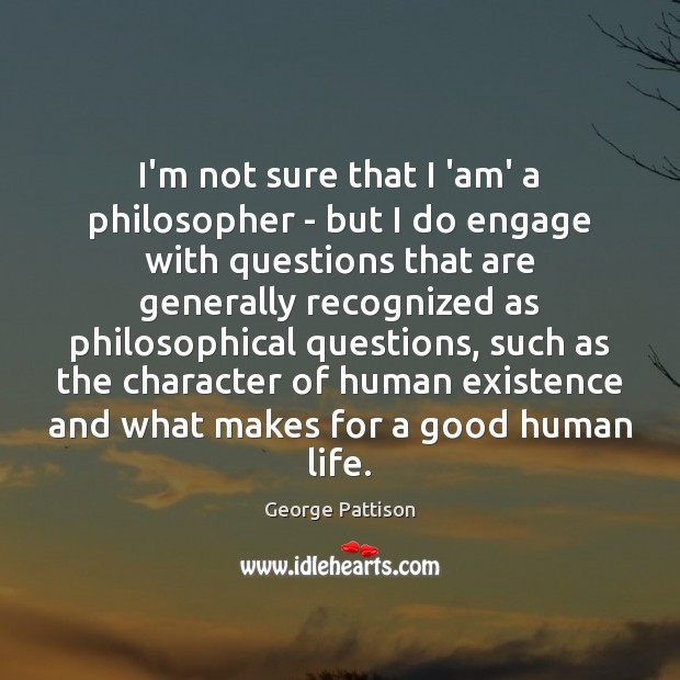 I’m not sure that I ‘am’ a philosopher – but I do Image