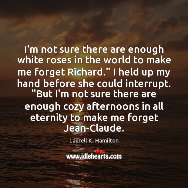 I’m not sure there are enough white roses in the world to Laurell K. Hamilton Picture Quote