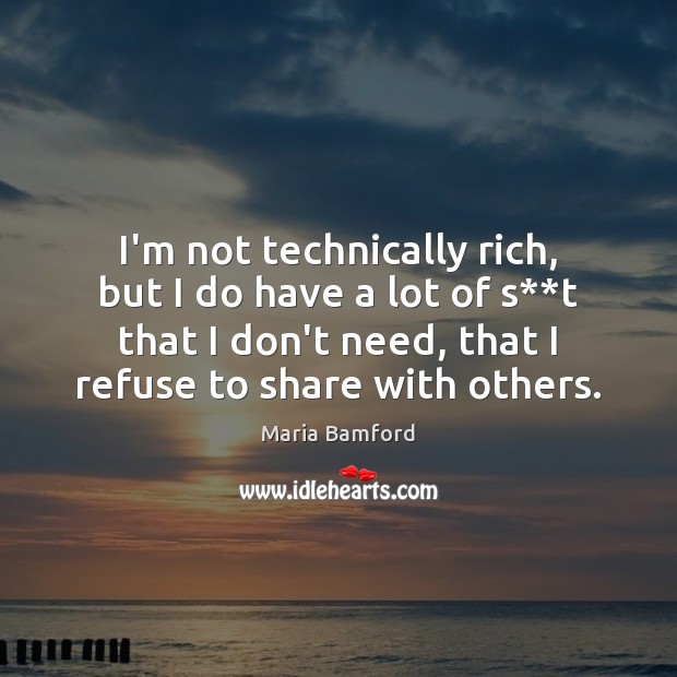 I’m not technically rich, but I do have a lot of s** Image