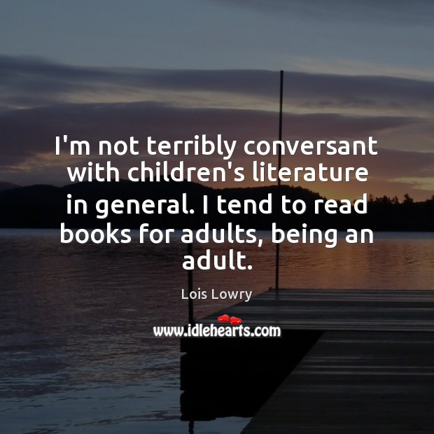 I’m not terribly conversant with children’s literature in general. I tend to Lois Lowry Picture Quote