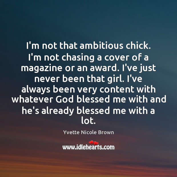I’m not that ambitious chick. I’m not chasing a cover of a Yvette Nicole Brown Picture Quote