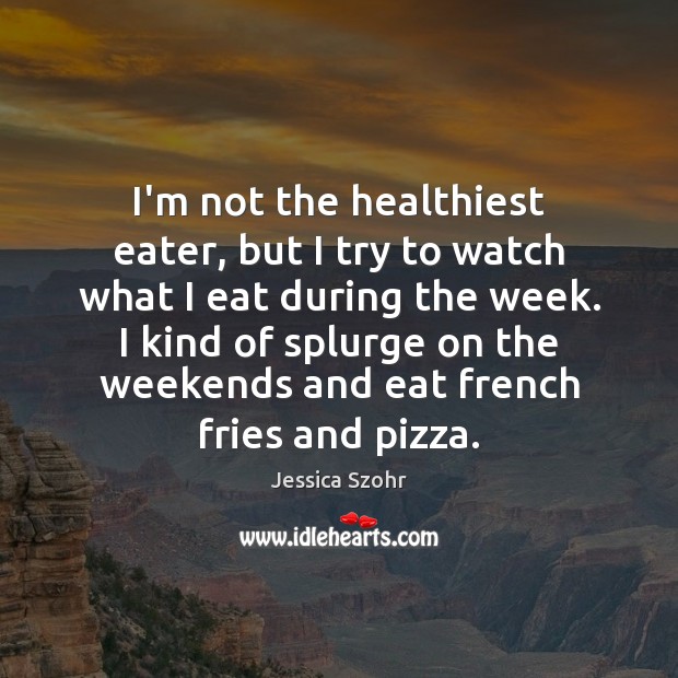 I’m not the healthiest eater, but I try to watch what I Image