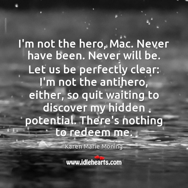 I’m not the hero, Mac. Never have been. Never will be. Let Image