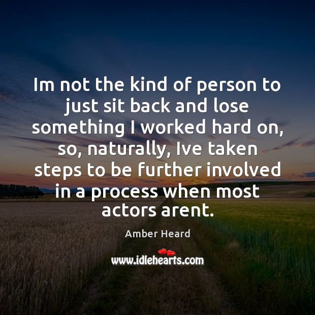 Im not the kind of person to just sit back and lose Amber Heard Picture Quote