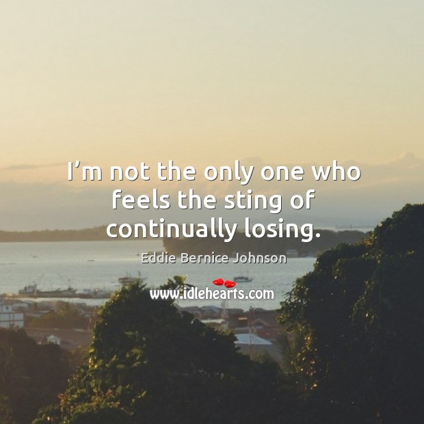 I’m not the only one who feels the sting of continually losing. Image