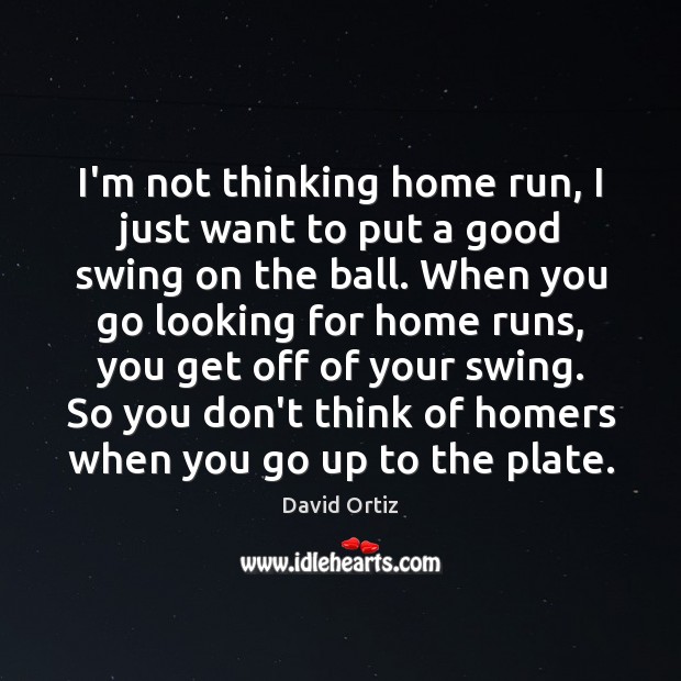 I’m not thinking home run, I just want to put a good Image