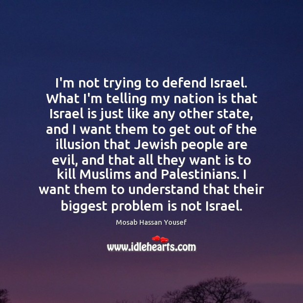 I’m not trying to defend Israel. What I’m telling my nation is Image