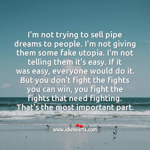 I’m not trying to sell pipe dreams to people. I’m not giving Immortal Technique Picture Quote